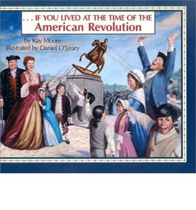 If You Lived at the Time of the American Revolution