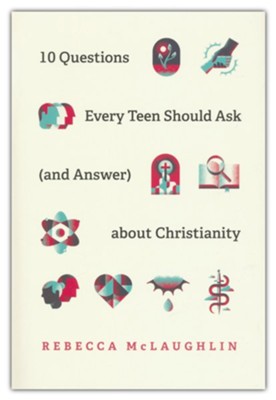 10 Questions Every Teen Should Ask about Christianity