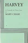 Harvey - A Comedy in Three Acts by Mary Chase