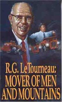R.G. LeTourneau: Mover of Men and Mountains