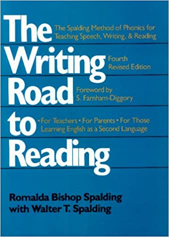 The Writing Road to Reading : The Spalding Method of Phonics for Teaching Speech, Writing and Reading