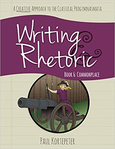 Writing Rhetoric Book 6: Commonplace - Teacher's Edition