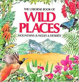 Wild Places - Mountains Jungles and Deserts